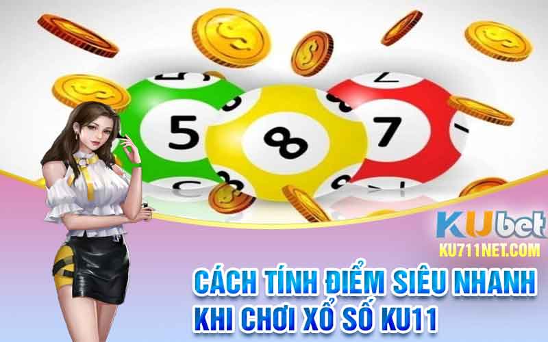 Cách tính điểm siêu nhanh khi chơi xổ số Ku11