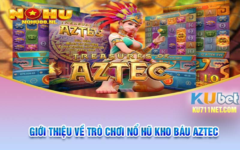 gioi thieu ve ko bau aztec