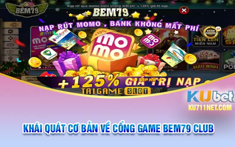 Khái quát cơ bản về cổng game Bem79 Club 