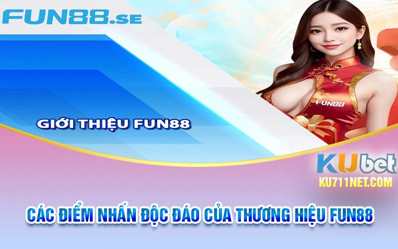 Các điểm nhấn độc đáo của thương hiệu Fun88