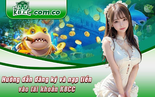 Hướng dẫn đăng ký và nạp tiền vào tài khoản K8CC