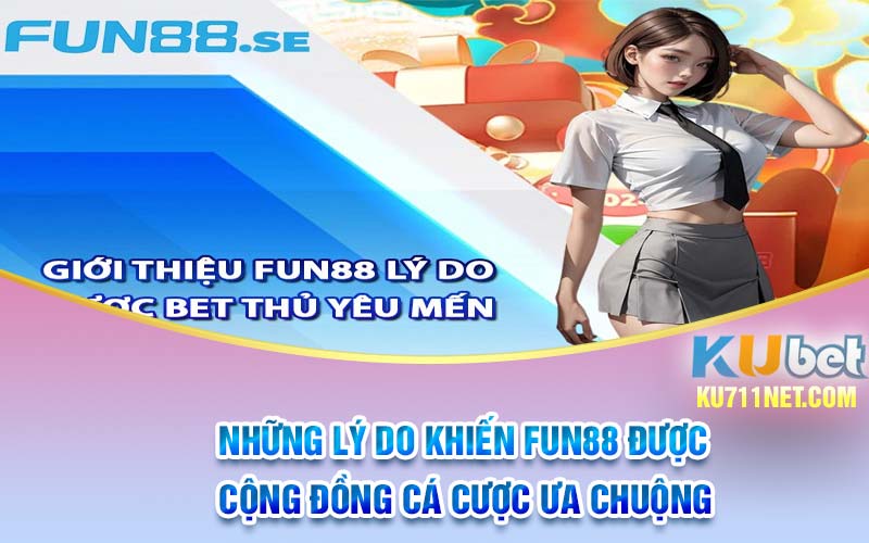 Những lý do khiến Fun88 được cộng đồng cá cược ưa chuộng