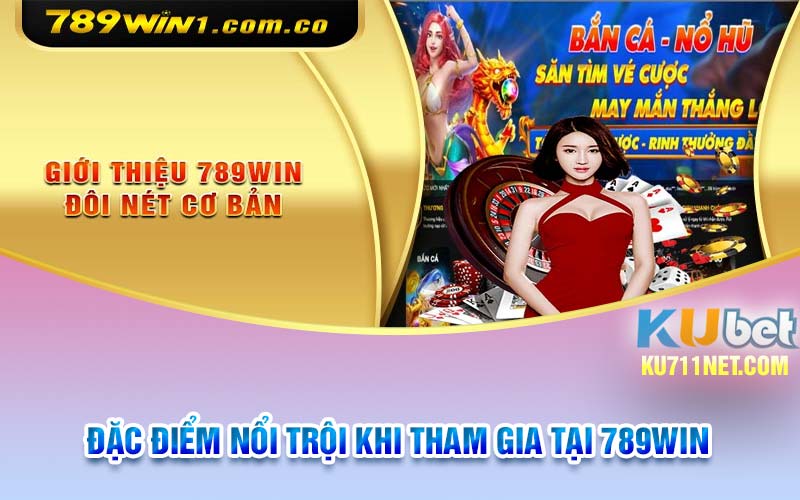 Đặc điểm nổi trội khi tham gia tại 789Win 