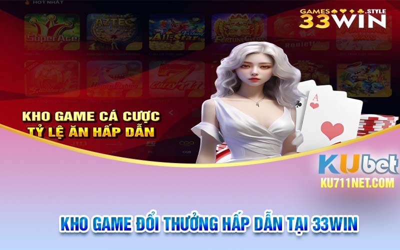 Kho game đổi thưởng hấp dẫn tại 33Win